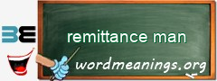 WordMeaning blackboard for remittance man